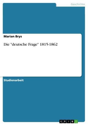 Die 'deutsche Frage' 1815-1862 