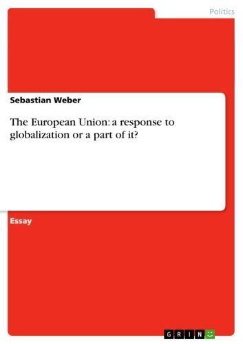 The European Union: a response to globalization or a part of it? 