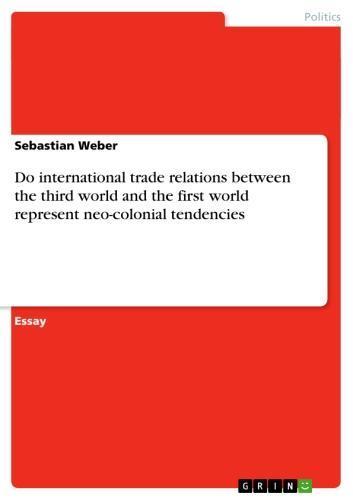 Do international trade relations between the third world and the first world represent neo-colonial tendencies 