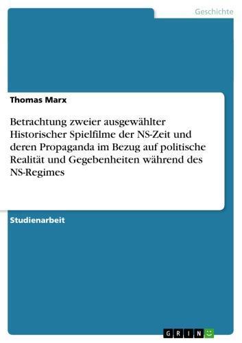 Betrachtung zweier ausgewählter Historischer Spielfilme der NS-Zeit und deren Propaganda im Bezug auf politische Realität und Gegebenheiten während des NS-Regimes 