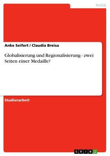 Globalisierung und Regionalisierung - zwei Seiten einer Medaille? zwei Seiten einer Medaille?