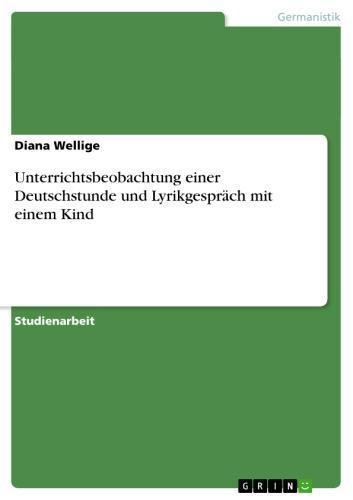 Unterrichtsbeobachtung einer Deutschstunde und Lyrikgespräch mit einem Kind 