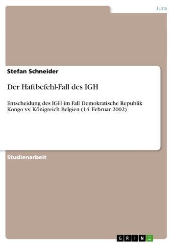 Der Haftbefehl-Fall des IGH Entscheidung des IGH im Fall Demokratische Republik Kongo vs. Königreich Belgien (14. Februar 2002)