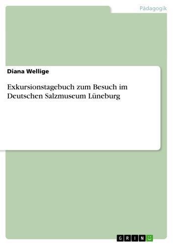 Exkursionstagebuch zum Besuch im Deutschen Salzmuseum Lüneburg 