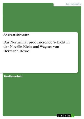 Das Normalität produzierende Subjekt in der Novelle Klein und Wagner von Hermann Hesse 