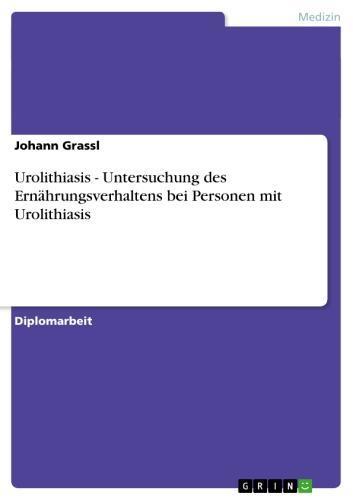 Urolithiasis - Untersuchung des Ernährungsverhaltens bei Personen mit Urolithiasis Untersuchung des Ernährungsverhaltens bei Personen mit Urolithiasis