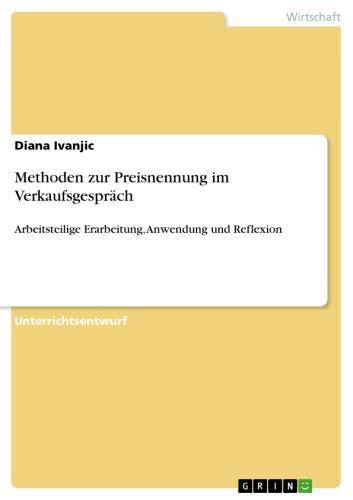 Methoden zur Preisnennung im Verkaufsgespräch Arbeitsteilige Erarbeitung, Anwendung und Reflexion