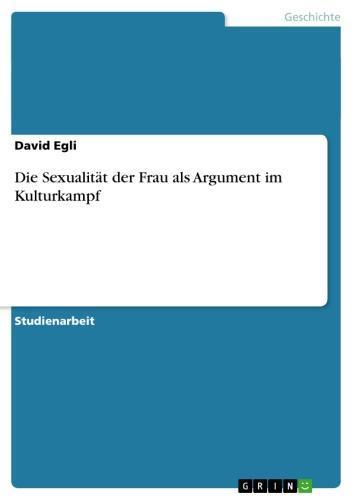 Die Sexualität der Frau als Argument im Kulturkampf 