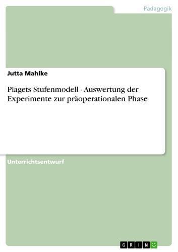 Piagets Stufenmodell - Auswertung der Experimente zur präoperationalen Phase Auswertung der Experimente zur präoperationalen Phase