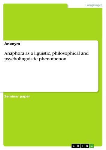 Anaphora as a liguistic, philosophical and psycholinguistic phenomenon 