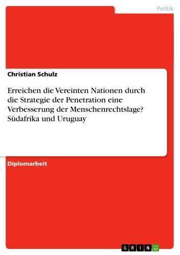 Erreichen die Vereinten Nationen durch die Strategie der Penetration eine Verbesserung der Menschenrechtslage? Südafrika und Uruguay 