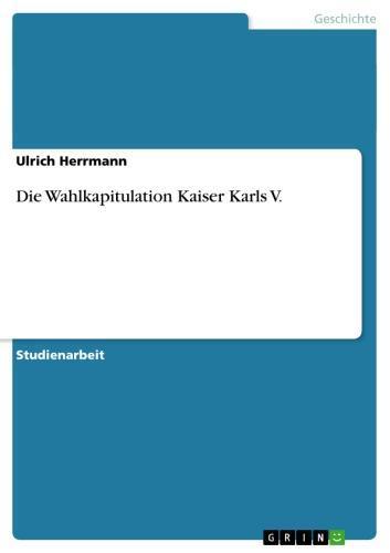 Die Wahlkapitulation Kaiser Karls V. 