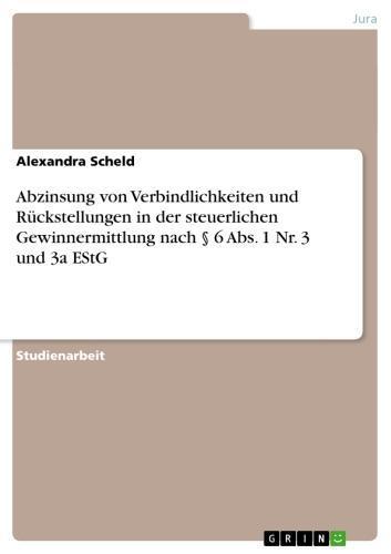 Abzinsung von Verbindlichkeiten und Rückstellungen in der steuerlichen Gewinnermittlung nach § 6 Abs. 1 Nr. 3 und 3a EStG 