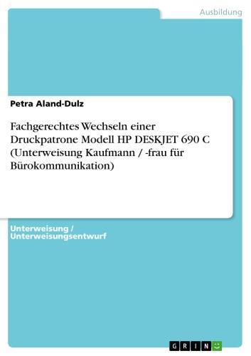 Fachgerechtes Wechseln einer Druckpatrone Modell HP DESKJET 690 C (Unterweisung Kaufmann / -frau für Bürokommunikation) 