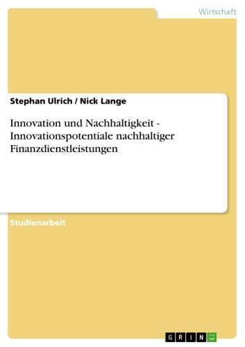 Innovation und Nachhaltigkeit - Innovationspotentiale nachhaltiger Finanzdienstleistungen Innovationspotentiale nachhaltiger Finanzdienstleistungen