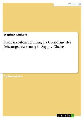 Prozesskostenrechnung als Grundlage der Leistungsbewertung in Supply Chains 