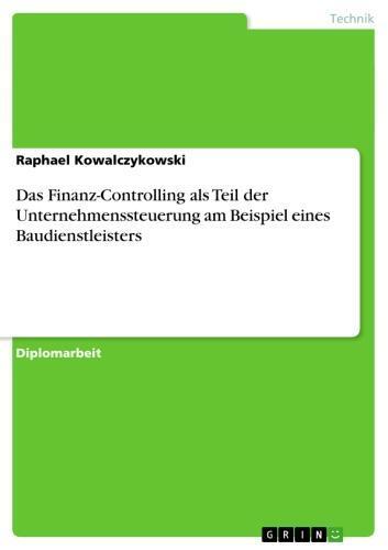 Das Finanz-Controlling als Teil der Unternehmenssteuerung am Beispiel eines Baudienstleisters 