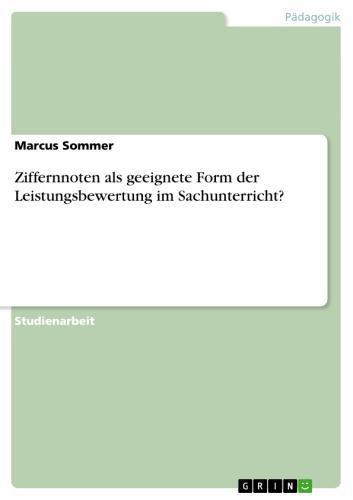 Ziffernnoten als geeignete Form der Leistungsbewertung im Sachunterricht? 