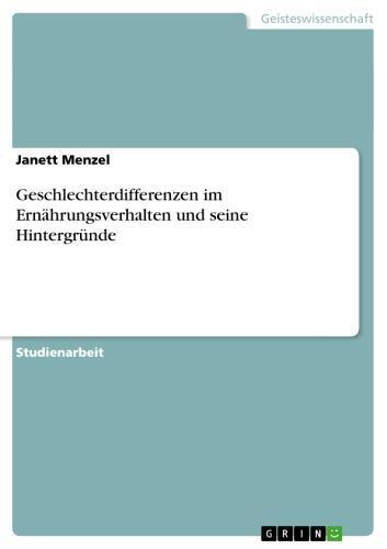 Geschlechterdifferenzen im Ernährungsverhalten und seine Hintergründe 