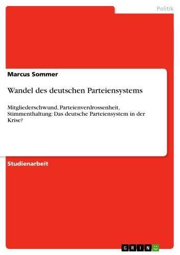 Wandel des deutschen Parteiensystems Mitgliederschwund, Parteienverdrossenheit, Stimmenthaltung: Das deutsche Parteiensystem in der Krise?