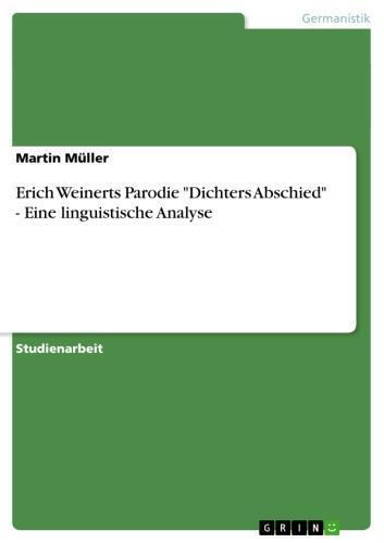 Erich Weinerts Parodie 'Dichters Abschied' - Eine linguistische Analyse Eine linguistische Analyse