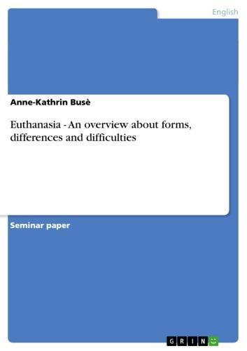 Euthanasia - An overview about forms, differences and difficulties An overview about forms, differences and difficulties