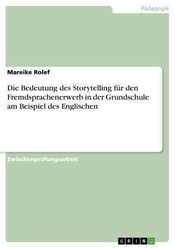 Die Bedeutung des Storytelling für den Fremdsprachenerwerb in der Grundschule am Beispiel des Englischen 