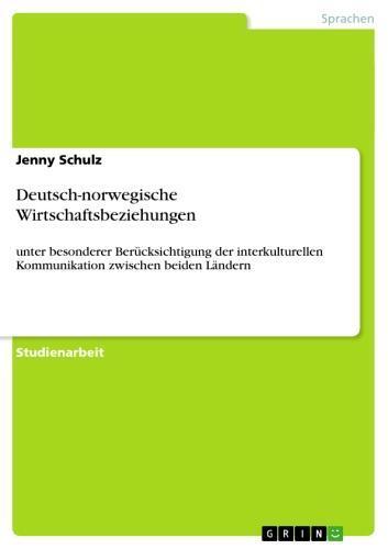 Deutsch-norwegische Wirtschaftsbeziehungen unter besonderer Berücksichtigung der interkulturellen Kommunikation zwischen beiden Ländern