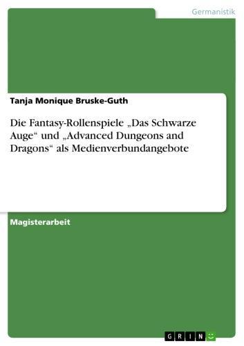 Die Fantasy-Rollenspiele 'Das Schwarze Auge' und 'Advanced Dungeons and Dragons' als Medienverbundangebote Am Beispiel der Systeme 'Das Schwarze Auge' und 'Advanced Dungeons and Dragons'
