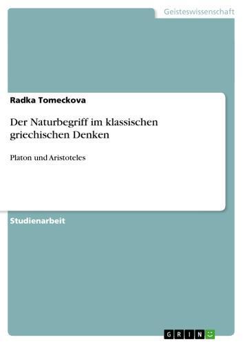 Der Naturbegriff im klassischen griechischen Denken Platon und Aristoteles