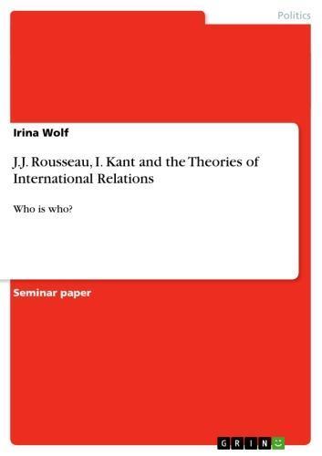 J.J. Rousseau, I. Kant and the Theories of International Relations Who is who?