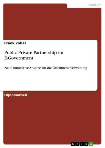 Public Private Partnership im E-Government Neue innovative Ansätze für die Öffentliche Verwaltung