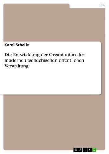 Die Entwicklung der Organisation der modernen tschechischen öffentlichen Verwaltung 
