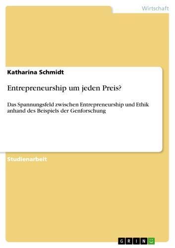 Entrepreneurship um jeden Preis? Das Spannungsfeld zwischen Entrepreneurship und Ethik anhand des Beispiels der Genforschung