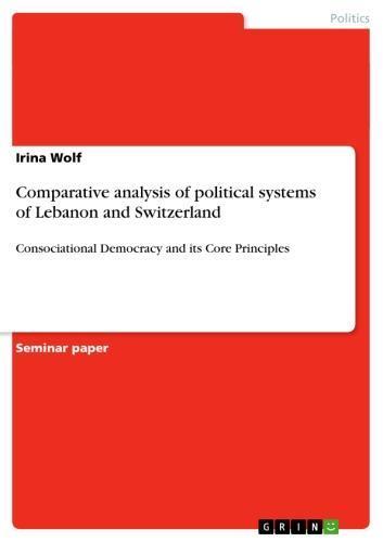 Comparative analysis of political systems of Lebanon and Switzerland Consociational Democracy and its Core Principles