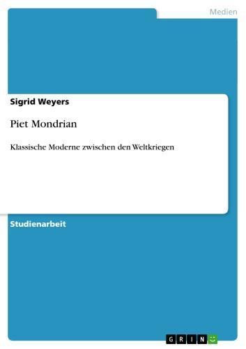 Piet Mondrian Klassische Moderne zwischen den Weltkriegen