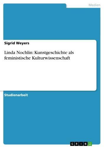 Linda Nochlin: Kunstgeschichte als feministische Kulturwissenschaft 