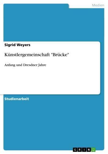 Künstlergemeinschaft 'Brücke' Anfang und Dresdner Jahre