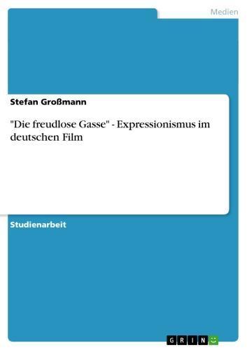 'Die freudlose Gasse' - Expressionismus im deutschen Film Expressionismus im deutschen Film