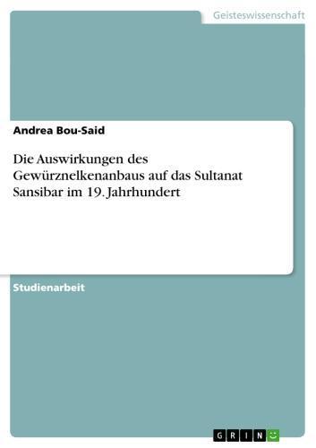 Die Auswirkungen des Gewürznelkenanbaus auf das Sultanat Sansibar im 19. Jahrhundert 