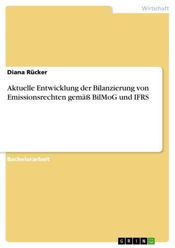 Aktuelle Entwicklung der Bilanzierung von Emissionsrechten gemäß BilMoG und IFRS 