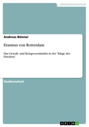 Erasmus von Rotterdam Das Gewalt- und Kriegsverständnis in der 'Klage des Friedens'