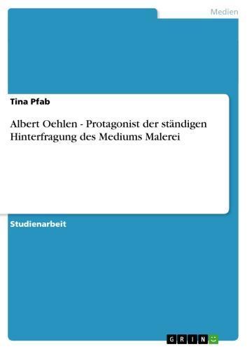 Albert Oehlen - Protagonist der ständigen Hinterfragung des Mediums Malerei Protagonist der ständigen Hinterfragung des Mediums Malerei