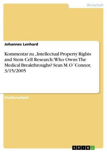 Kommentar zu  'Intellectual Property Rights and Stem Cell Research: Who Owns The Medical Breakthroughs?   Sean M. O´Connor, 3/15/2005 