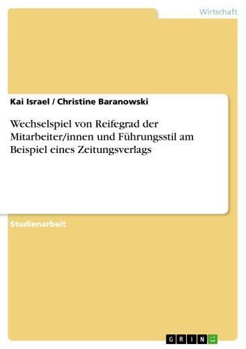 Wechselspiel von Reifegrad der Mitarbeiter/innen und Führungsstil am Beispiel eines Zeitungsverlags 