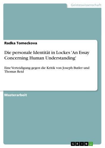 Die personale Identität in Lockes 'An Essay Concerning Human Understanding' Eine Verteidigung gegen die Kritik von Joseph Butler und Thomas Reid