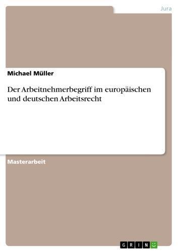 Der Arbeitnehmerbegriff im europäischen und deutschen Arbeitsrecht 