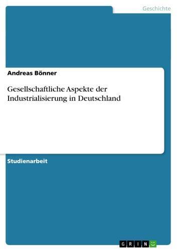 Gesellschaftliche Aspekte der Industrialisierung in Deutschland 