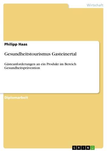 Gesundheitstourismus Gasteinertal Gästeanforderungen an ein Produkt im Bereich Gesundheitsprävention