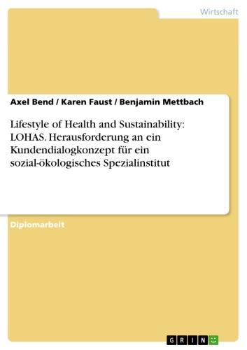 Lifestyle of Health and Sustainability: LOHAS. Herausforderung an ein Kundendialogkonzept für ein sozial-ökologisches Spezialinstitut 